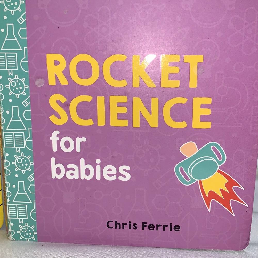 Rocket Science for Babies and Quantum Physics for babies by Chris Ferrie